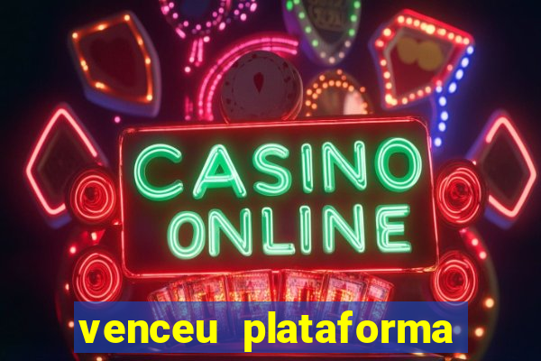 venceu plataforma de jogos